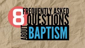 8-Frequently-Asked-Questions-About-Baptism-Revised