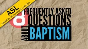 8-Frequently-Asked-Questions-About-Baptism-Revised-ASL