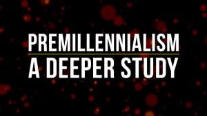 No-One-Left-Behind_Premillennialism-A-Deeper-Study