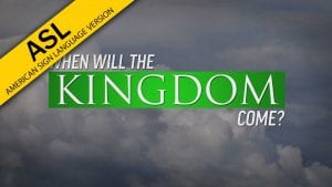 When-Will-the-Kingdom-Come-ASL